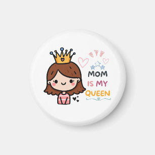 Mother's Day Gift Mom Is My Queen Magnet