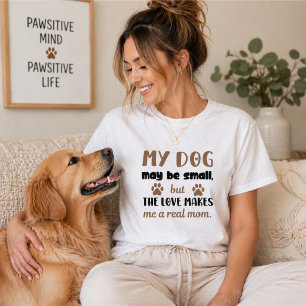Mother's Day Gift - My Dog May Be Small Real Mom T-Shirt