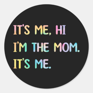 Mothers Day Gift Tie Dye Its Me Hi I'm The Mom Its Classic Round Sticker