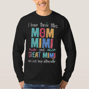 Mother's Day I Have Three Titles Mom Mimi And Grea T-Shirt