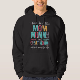 Mother's Day I Have Three Titles Mom Mommy And Gre Hoodie