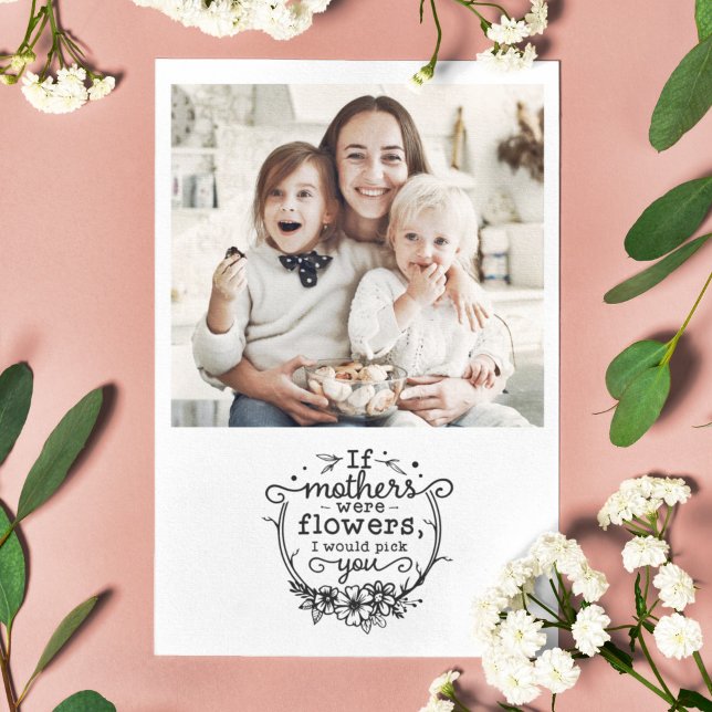 Mother's day if mothers were flowers photo holiday card (Creator Uploaded)