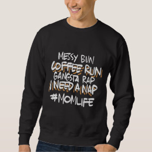 Mothers Day Mom Life Funny Gangsta Rap Messy Bun M Sweatshirt