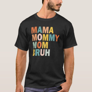 Mother's Day Quotes, Mama Mommy Mom Bruh, Funny Mo T-Shirt