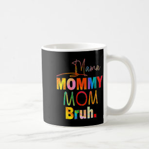 Mother's Day Quotes Mama Mommy Mom Bruh Mom Life C Coffee Mug