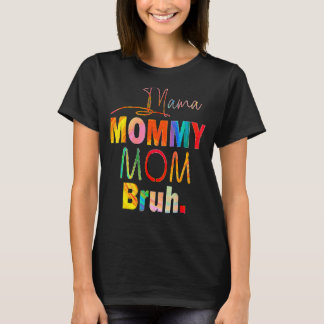 Mother's Day Quotes Mama Mommy Mom Bruh Mom Life C T-Shirt