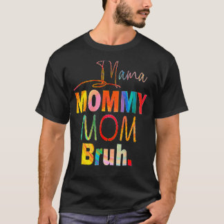 Mother's Day Quotes Mama Mommy Mom Bruh Mom Life C T-Shirt