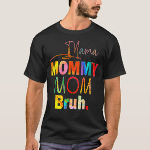 Mother's Day Quotes Mama Mommy Mom Bruh Mom Life C T-Shirt
