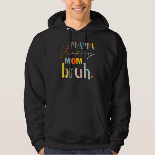 Mother's Day Quotes Mama Mommy Mom Bruh Mom Life Hoodie