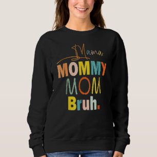 Mother's Day Quotes Mama Mommy Mom Bruh Mom Life Sweatshirt