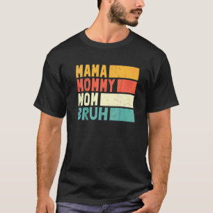 Mother's Day Quotes Mama Mommy Mom Bruh  Mom Life  T-Shirt