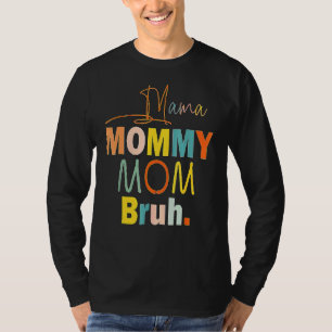 Mother's Day Quotes Mama Mommy Mom Bruh Mom Life T-Shirt