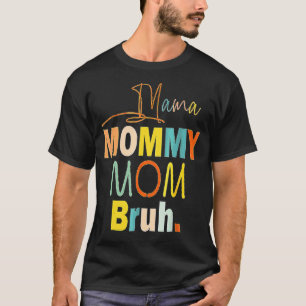 Mother's Day Quotes Mama Mommy Mom Bruh Mom Life T-Shirt