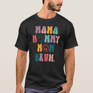 Mother's Day Quotes Mama Mommy Mom Bruh  Mom Life  T-Shirt