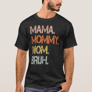 Mother's Day Quotes Mama Mommy Mom Bruh  Mom Life  T-Shirt