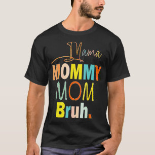 Mother's Day Quotes Mama Mommy Mom Bruh Mom Life T-Shirt