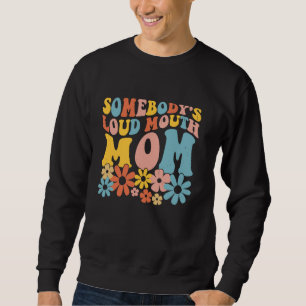 Mother's Day Somebody's Loud Mouth Mom Sweatshirt