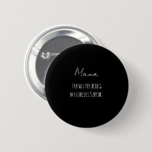 Mothers Day,Thanks For Being My Forever Support  2 Inch Round Button