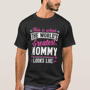 Mother's Day This Is What World's Greatest Mommy L T-Shirt
