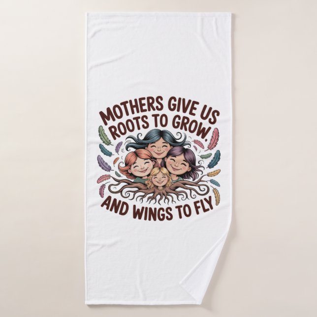 Mothers Give Us Roots To Grow And Wings To Fly (Serviette de bain)