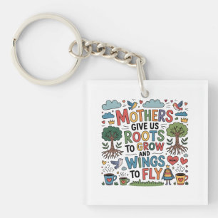 Mothers Give Us Roots To Grow And Wings To Fly Keychain