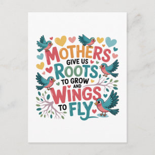 Mothers Give Us Roots To Grow And Wings To Fly Postcard