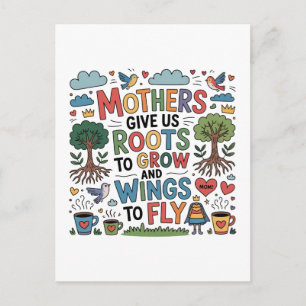 Mothers Give Us Roots To Grow And Wings To Fly Postcard