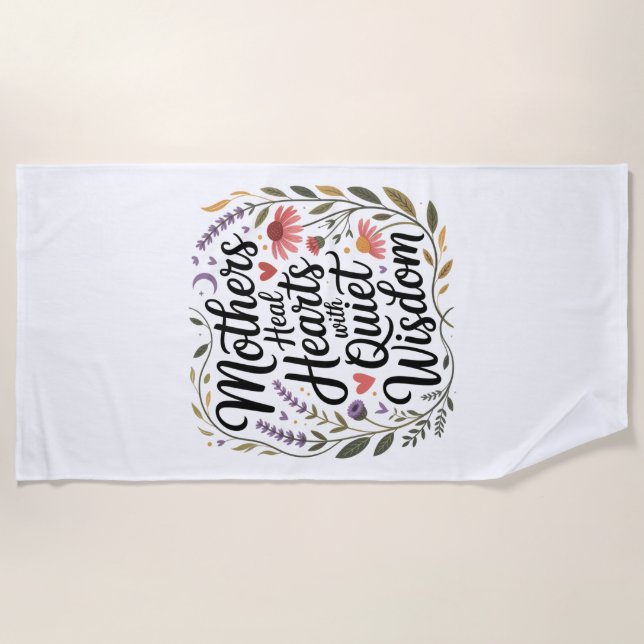 Mothers Heal Hearts With Quiet Wisdom Beach Towel (Front)
