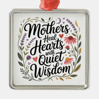 Mothers Heal Hearts With Quiet Wisdom Metal Ornament