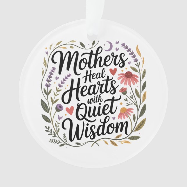 Mothers Heal Hearts With Quiet Wisdom Ornament (Front)