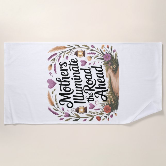 Mothers Illuminate The Road Ahead Beach Towel (Front)
