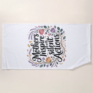 Mothers Inspire With Silent Actions Beach Towel