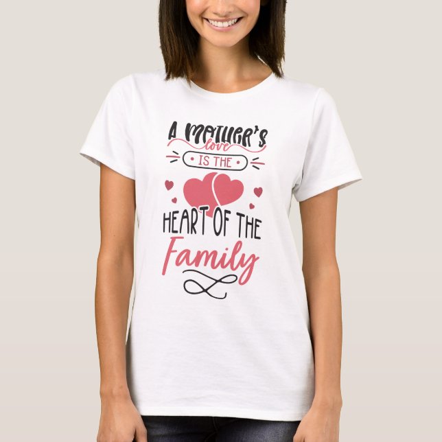 mother's love is heart of family mom gifts T-Shirt (Front)