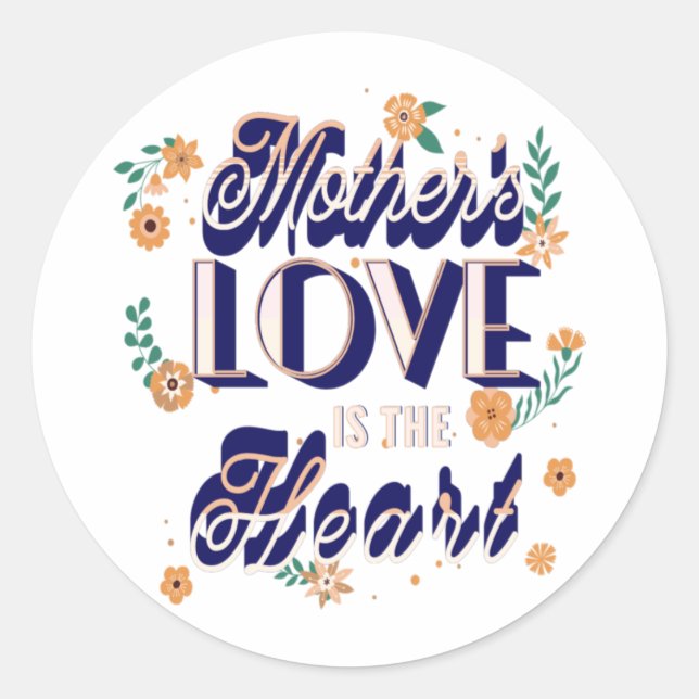 Mother's Love is the Heart Classic Round Sticker (Front)