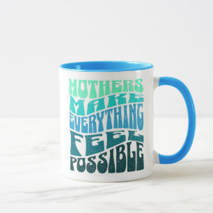 Mothers Make Everything Possible – Green Blue Mug