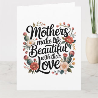 Mothers Make Life Beautiful With Their Love Card