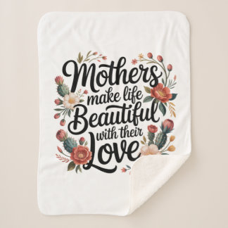Mothers Make Life Beautiful With Their Love Sherpa Blanket