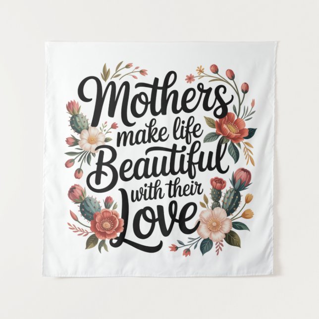 Mothers Make Life Beautiful With Their Love Tapestry (Front)