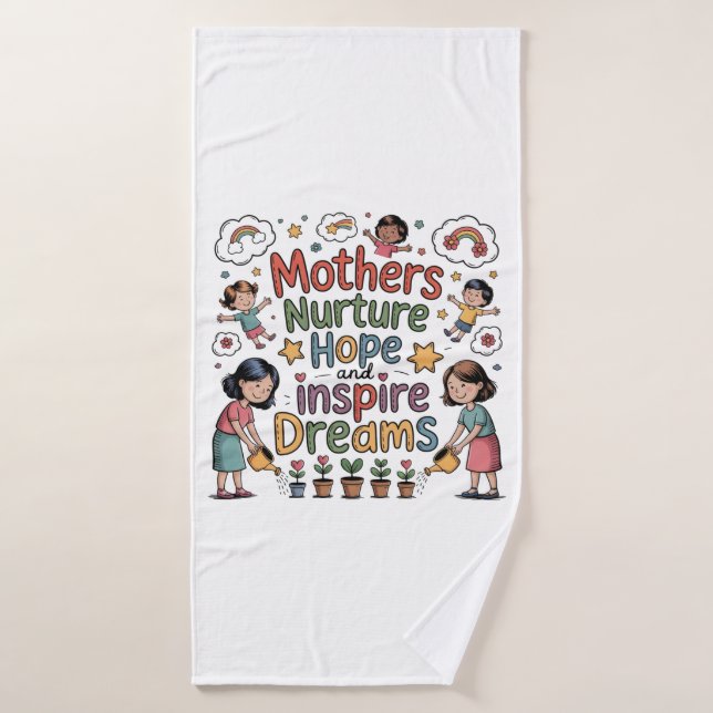 Mothers Nurture Hope And Inspire Dreams Bath Towel (Bath Towel)