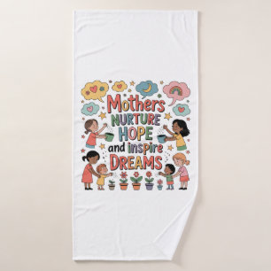 Mothers Nurture Hope And Inspire Dreams Bath Towel