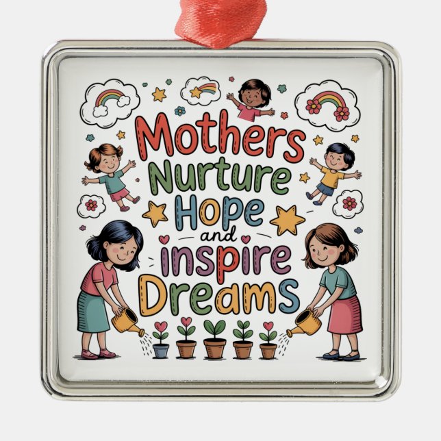 Mothers Nurture Hope And Inspire Dreams Metal Ornament (Front)