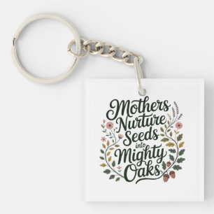 Mothers Nurture Seeds Into Mighty Oaks Keychain