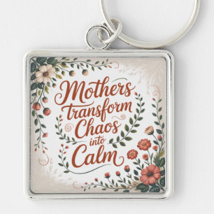 Mothers Transform Chaos Into Calm Keychain