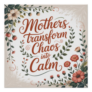 Mothers Transform Chaos Into Calm Poster