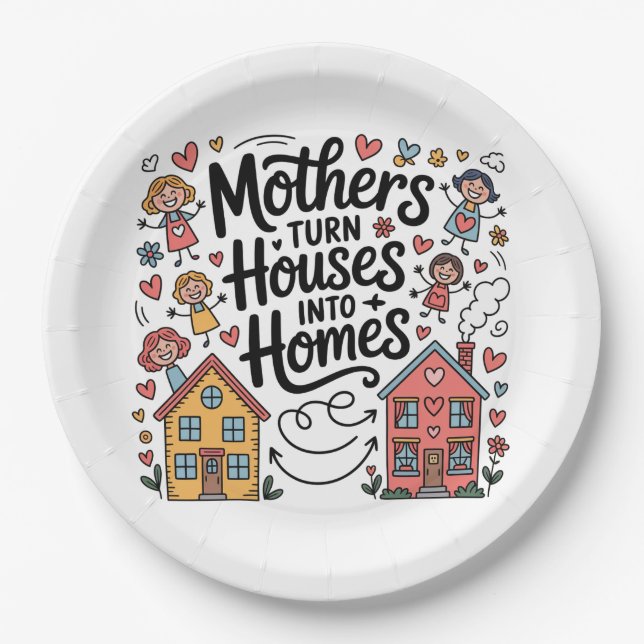 Mothers Turn Houses Into Homes Paper Plate (Front)