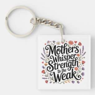 Mothers Whisper Strength To The Weak Keychain