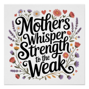 Mothers Whisper Strength To The Weak Poster