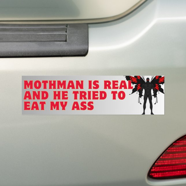 Mothman Is Real And He Tried To Eat My A*s Bumper Sticker (On Car)