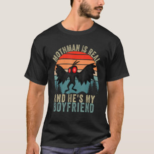 Mothman Is Real And He's My Boyfriend   Mothman Me T-Shirt