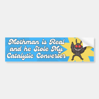 Mothman REAL and He Stole My Catalytic Converter Bumper Sticker